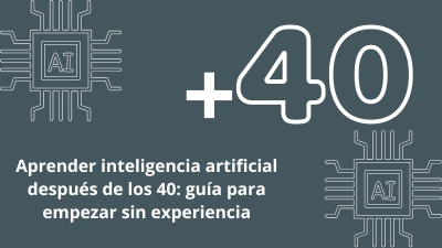 Aprender inteligencia artificial después de los 40 guía para empezar desde cero